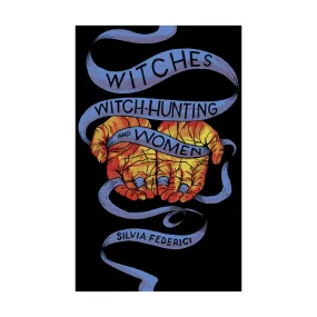 Witches, Witch-Hunting, and Women - Silvia Federici